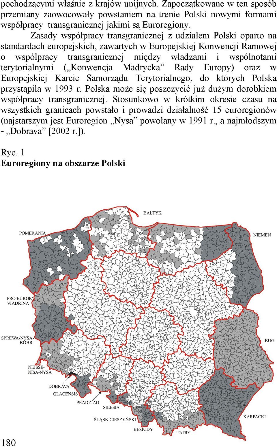 terytorialnymi ( Konwencja Madrycka Rady Europy) oraz w Europejskiej Karcie Samorządu Terytorialnego, do których Polska przystąpiła w 1993 r.