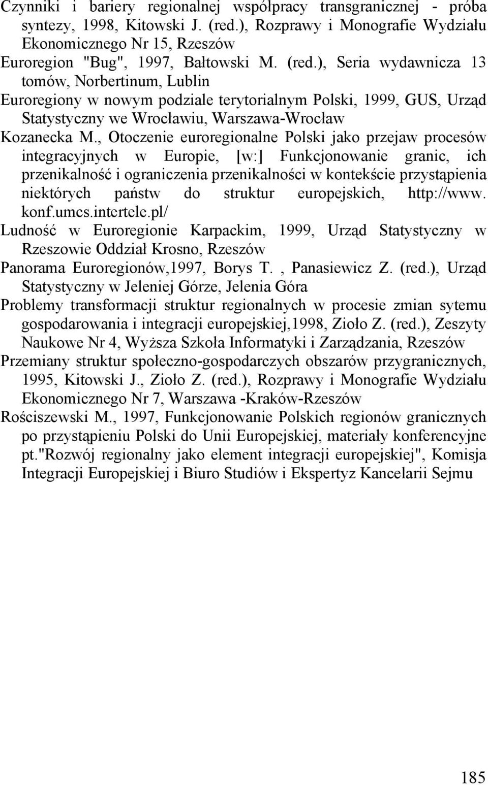 , Otoczenie euroregionalne Polski jako przejaw procesów integracyjnych w Europie, [w:] Funkcjonowanie granic, ich przenikalność i ograniczenia przenikalności w kontekście przystąpienia niektórych