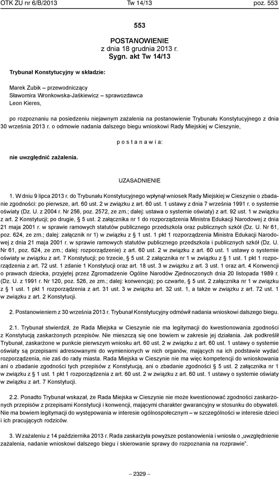 30 września 2013 r. o odmowie nadania dalszego biegu wnioskowi Rady Miejskiej w Cieszynie, nie uwzględnić zażalenia. p o s t a n a w i a: UZASADNIENIE 1. W dniu 9 lipca 2013 r.