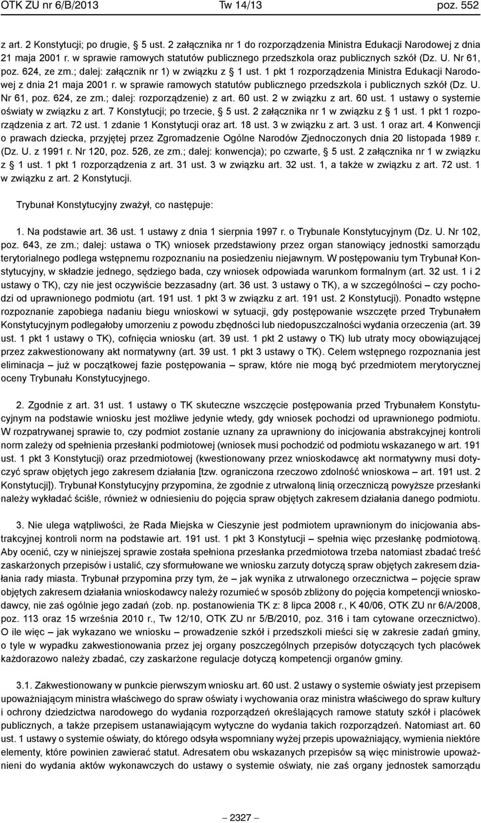 1 pkt 1 rozporządzenia Ministra Edukacji Narodowej z dnia 21 maja 2001 r. w sprawie ramowych statutów publicznego przedszkola i publicznych szkół (Dz. U. Nr 61, poz. 624, ze zm.