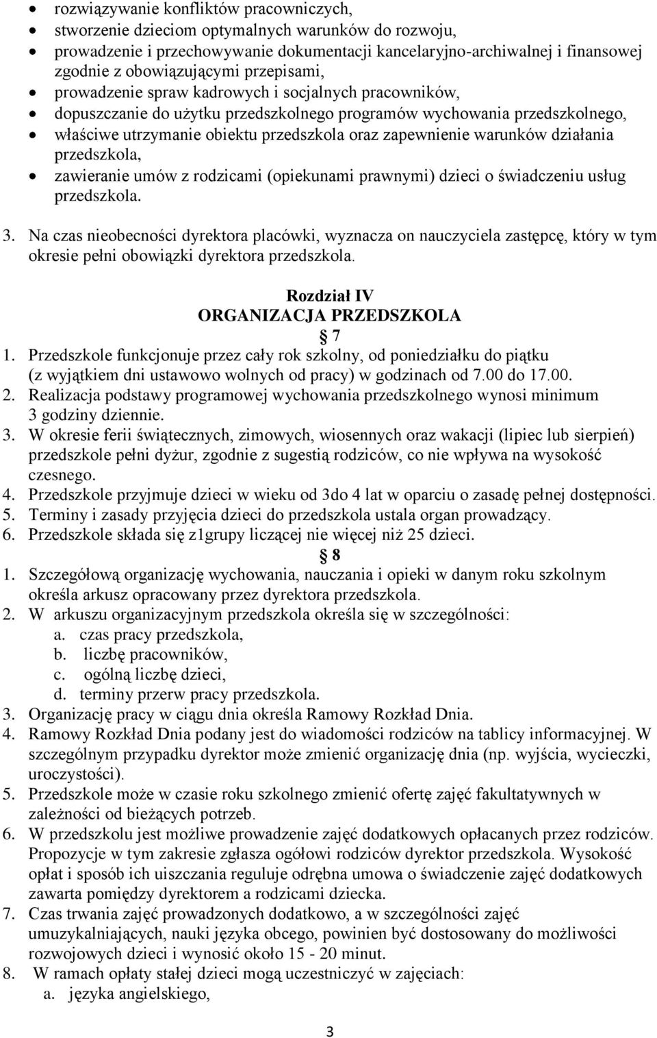 warunków działania przedszkola, zawieranie umów z rodzicami (opiekunami prawnymi) dzieci o świadczeniu usług przedszkola. 3.