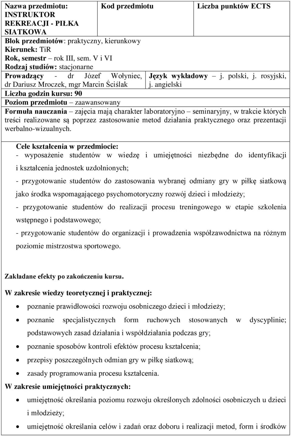 angielski dr Dariusz Mroczek, mgr Marcin Ściślak Liczba godzin kursu: 90 Poziom przedmiotu zaawansowany Formuła nauczania zajęcia mają charakter laboratoryjno seminaryjny, w trakcie których treści