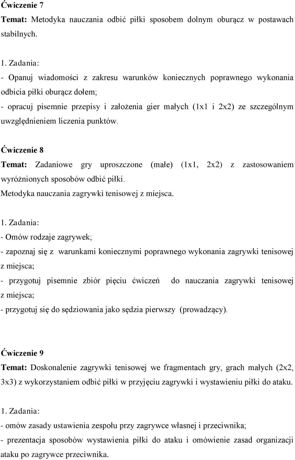 liczenia punktów. Ćwiczenie 8 Temat: Zadaniowe gry uproszczone (małe) (1x1, 2x2) z zastosowaniem wyróżnionych sposobów odbić piłki. Metodyka nauczania zagrywki tenisowej z miejsca.