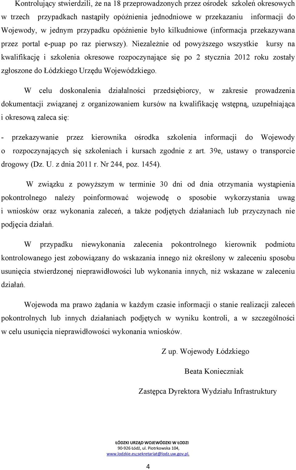 Niezależnie od powyższego wszystkie kursy na kwalifikację i szkolenia okresowe rozpoczynające się po 2 stycznia 2012 roku zostały zgłoszone do Łódzkiego Urzędu Wojewódzkiego.