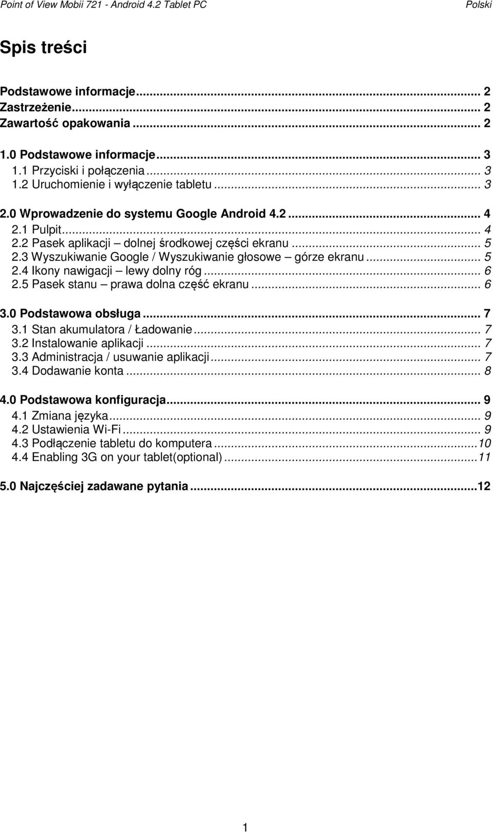 3 Wyszukiwanie Google / Wyszukiwanie głosowe górze ekranu... 5 2.4 Ikony nawigacji lewy dolny róg... 6 2.5 Pasek stanu prawa dolna część ekranu... 6 3.0 Podstawowa obsługa... 7 3.