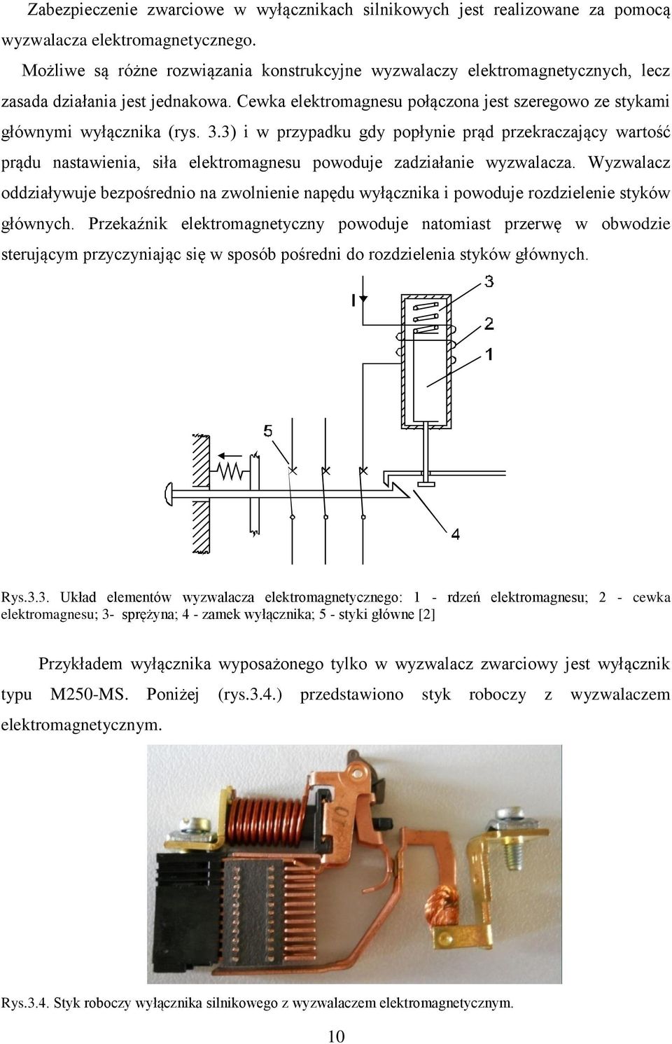 3) i w przypadku gdy popłynie prąd przekraczający wartość prądu nastawienia, siła elektromagnesu powoduje zadziałanie wyzwalacza.