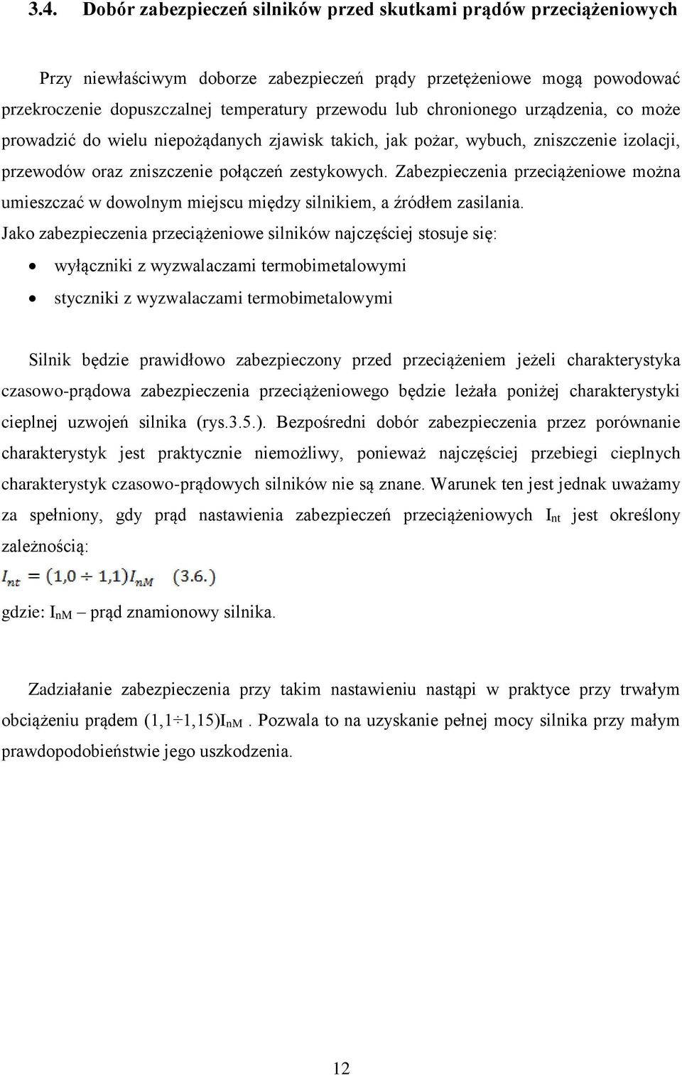 Zabezpieczenia przeciążeniowe można umieszczać w dowolnym miejscu między silnikiem, a źródłem zasilania.