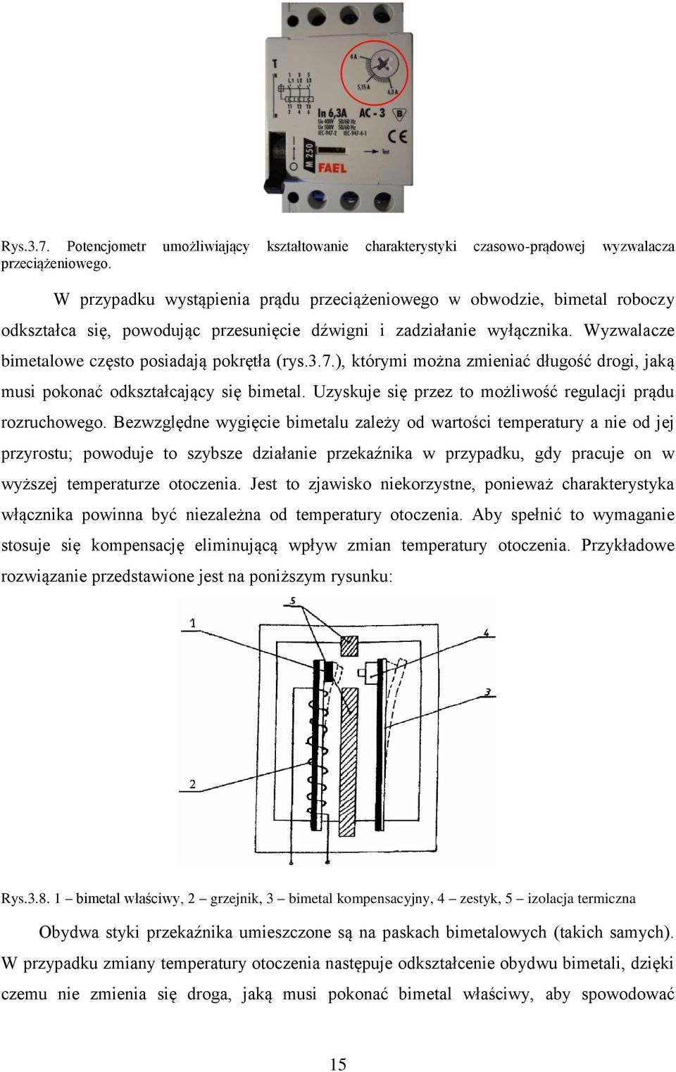 Wyzwalacze bimetalowe często posiadają pokrętła (rys.3.7.), którymi można zmieniać długość drogi, jaką musi pokonać odkształcający się bimetal.