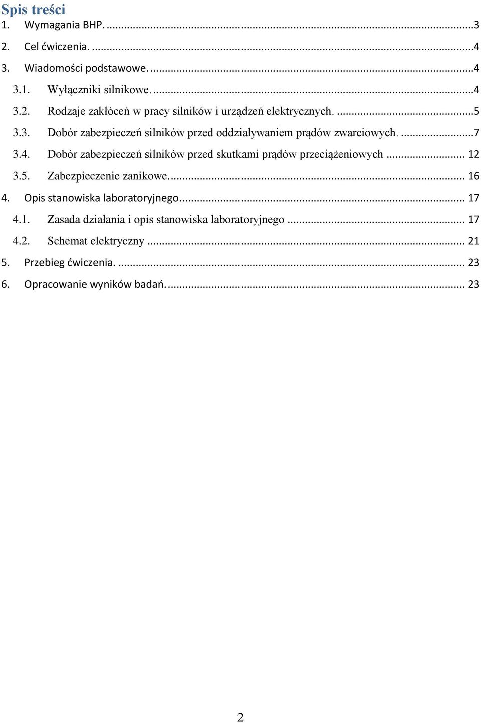 Dobór zabezpieczeń silników przed skutkami prądów przeciążeniowych... 12 3.5. Zabezpieczenie zanikowe.... 16 4. Opis stanowiska laboratoryjnego.