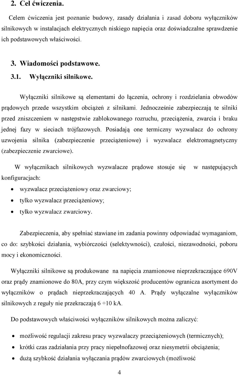 właściwości. 3. Wiadomości podstawowe. 3.1. Wyłączniki silnikowe. Wyłączniki silnikowe są elementami do łączenia, ochrony i rozdzielania obwodów prądowych przede wszystkim obciążeń z silnikami.