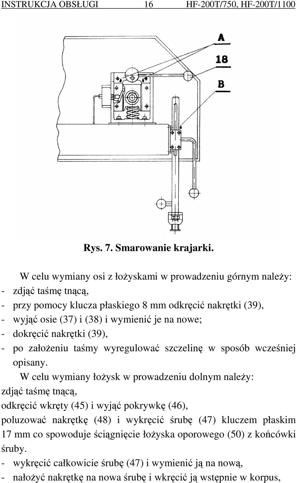 je na nowe; - dokręcić nakrętki (39), - po załoŝeniu taśmy wyregulować szczelinę w sposób wcześniej opisany.