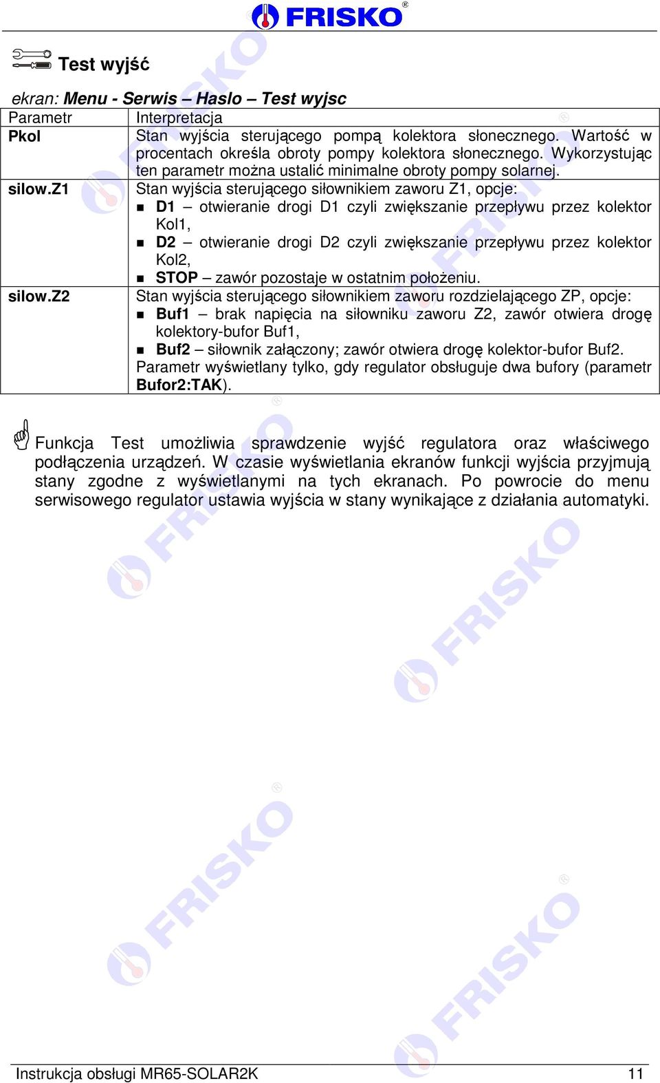 z1 Stan wyjścia sterującego siłownikiem zaworu Z1, opcje: D1 otwieranie drogi D1 czyli zwiększanie przepływu przez kolektor Kol1, D2 otwieranie drogi D2 czyli zwiększanie przepływu przez kolektor