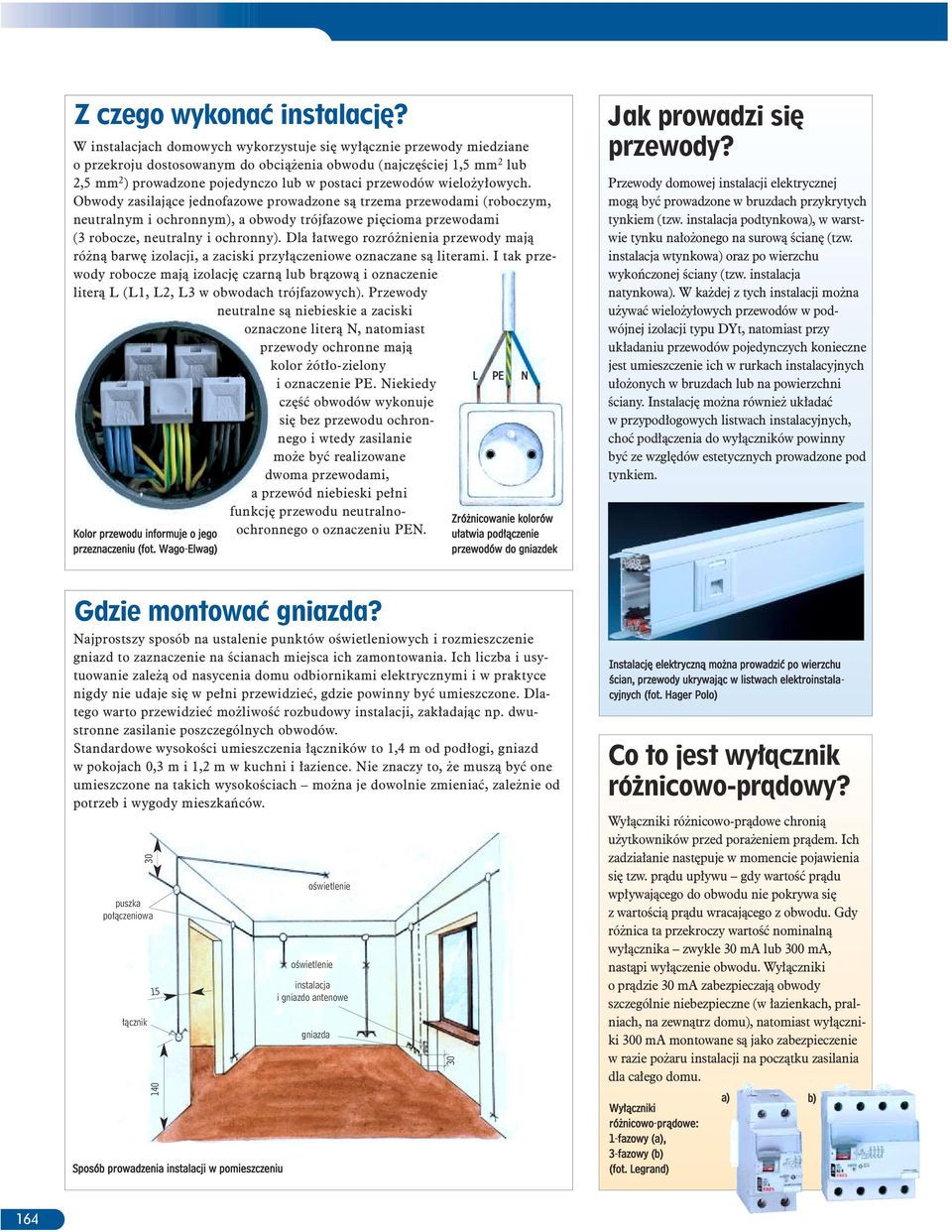 wielo y³owych. Obwody zasilaj¹ce jednofazowe prowadzone s¹ trzema przewodami (roboczym, neutralnym i ochronnym), a obwody trójfazowe piêcioma przewodami (3 robocze, neutralny i ochronny).