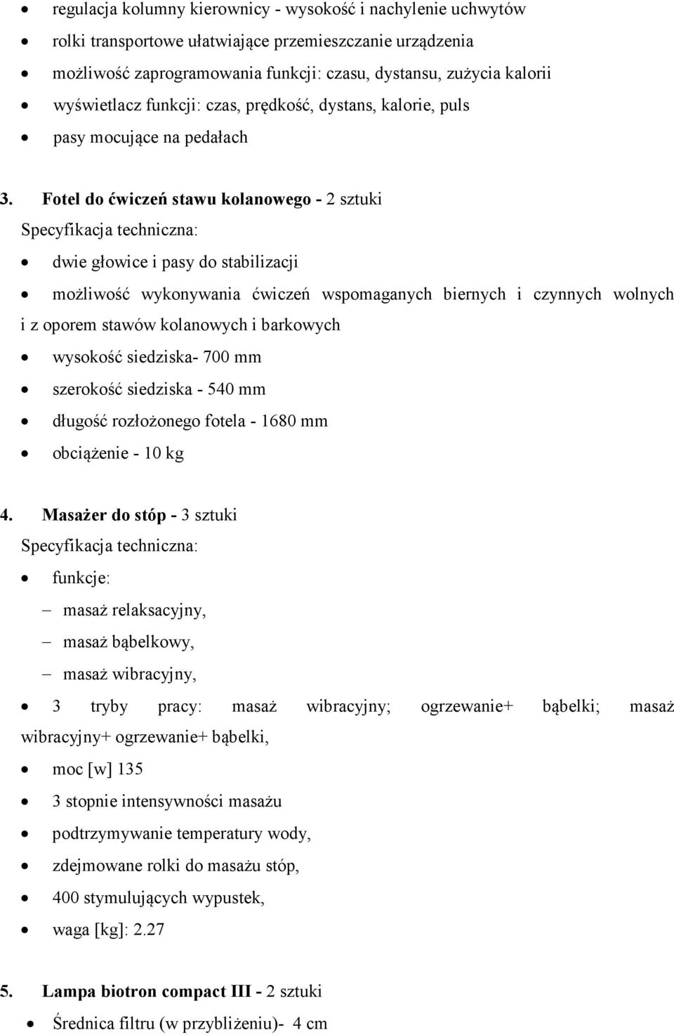 Fotel do ćwiczeń stawu kolanowego - 2 sztuki dwie głowice i pasy do stabilizacji możliwość wykonywania ćwiczeń wspomaganych biernych i czynnych wolnych i z oporem stawów kolanowych i barkowych