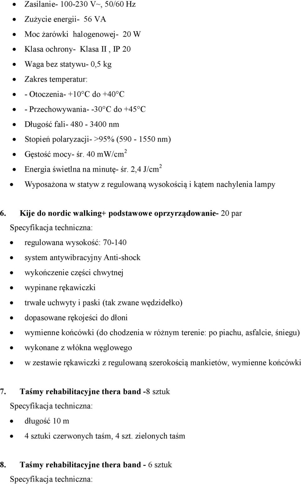 2,4 J/cm 2 Wyposażona w statyw z regulowaną wysokością i kątem nachylenia lampy 6.