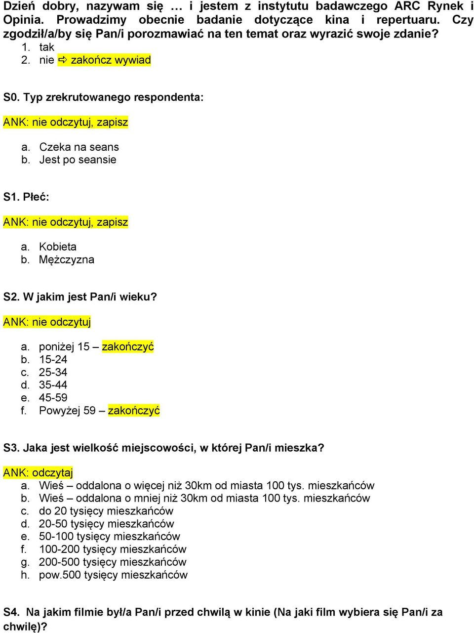 Jest po seansie S1. Płeć: ANK: nie odczytuj, zapisz a. Kobieta b. Mężczyzna S2. W jakim jest Pan/i wieku? ANK: nie odczytuj a. poniżej 15 zakończyć b. 15-24 c. 25-34 d. 35-44 e. 45-59 f.