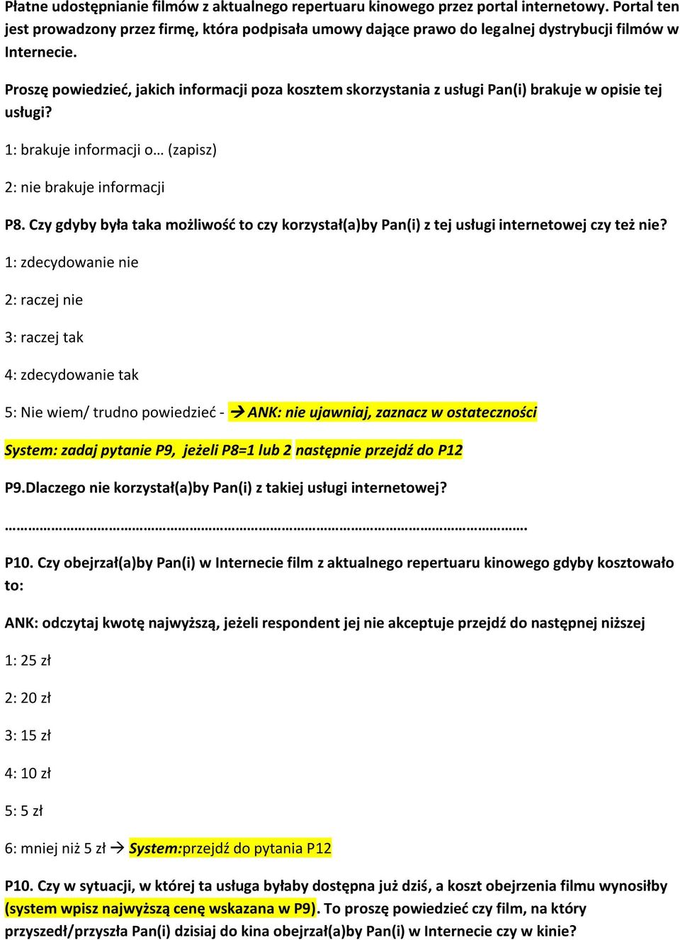 Proszę powiedzieć, jakich informacji poza kosztem skorzystania z usługi Pan(i) brakuje w opisie tej usługi? 1: brakuje informacji o (zapisz) 2: nie brakuje informacji P8.