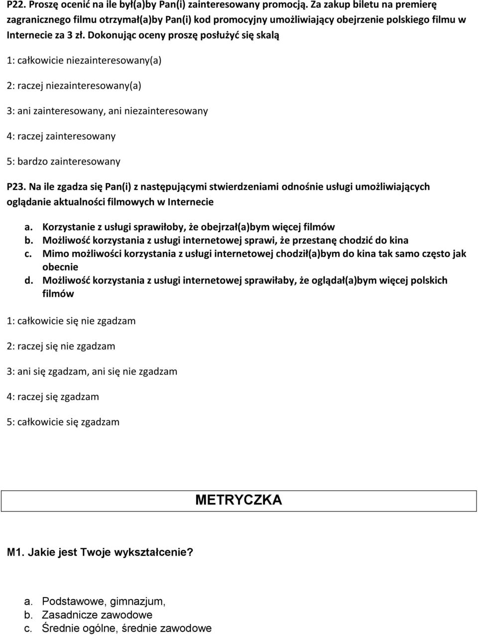 Dokonując oceny proszę posłużyć się skalą 1: całkowicie niezainteresowany(a) 2: raczej niezainteresowany(a) 3: ani zainteresowany, ani niezainteresowany 4: raczej zainteresowany 5: bardzo