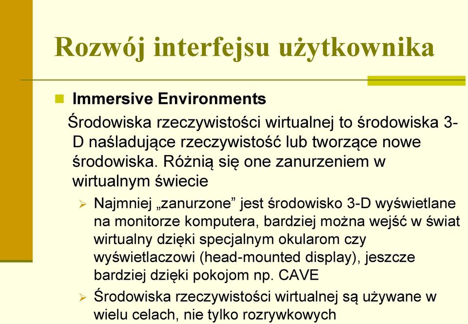 Różnią się one zanurzeniem w wirtualnym świecie Najmniej zanurzone jest środowisko 3-D wyświetlane na monitorze komputera,