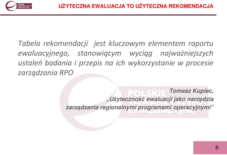 badania i przepis na ich wykorzystanie w procesie zarządzania RPO Tomasz Kupiec,