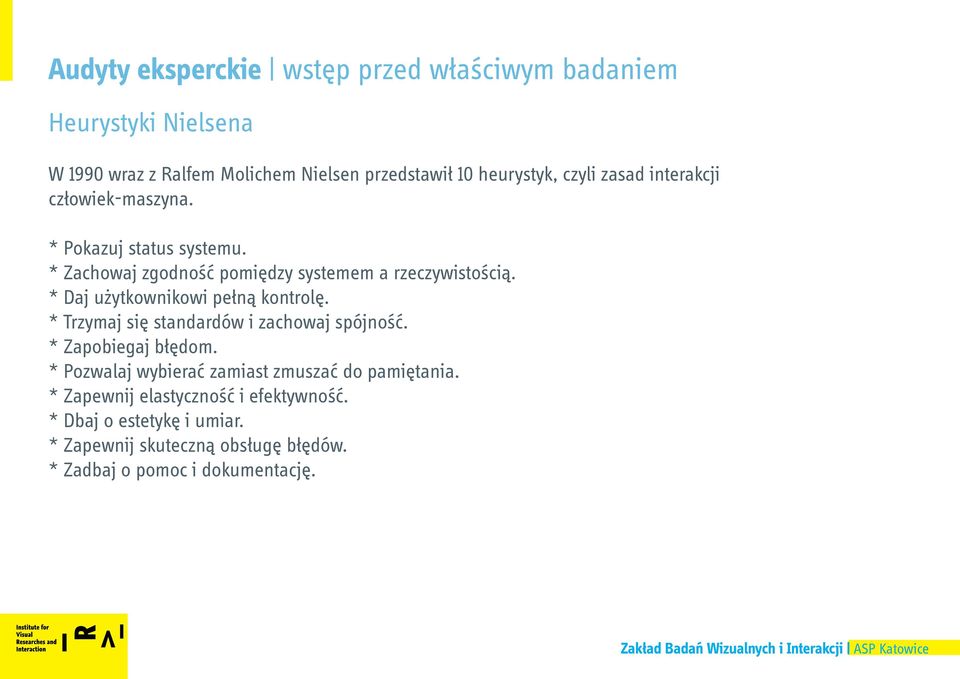 * Daj użytkownikowi pełną kontrolę. * Trzymaj się standardów i zachowaj spójność. * Zapobiegaj błędom.