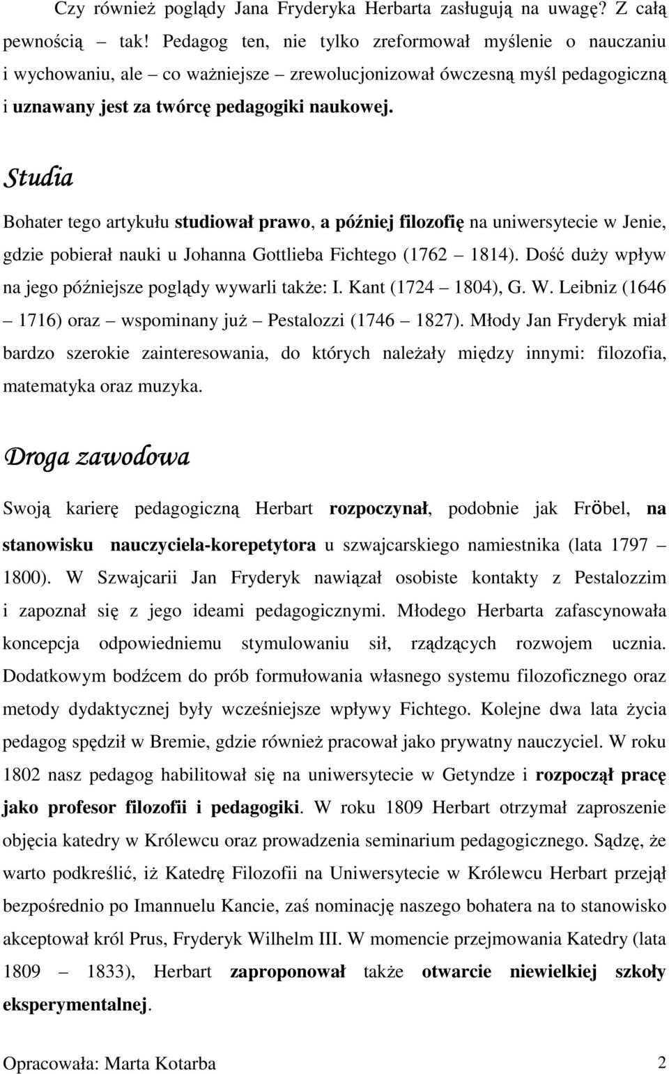 Studia Bohater tego artykułu studiował prawo, a później filozofię na uniwersytecie w Jenie, gdzie pobierał nauki u Johanna Gottlieba Fichtego (1762 1814).