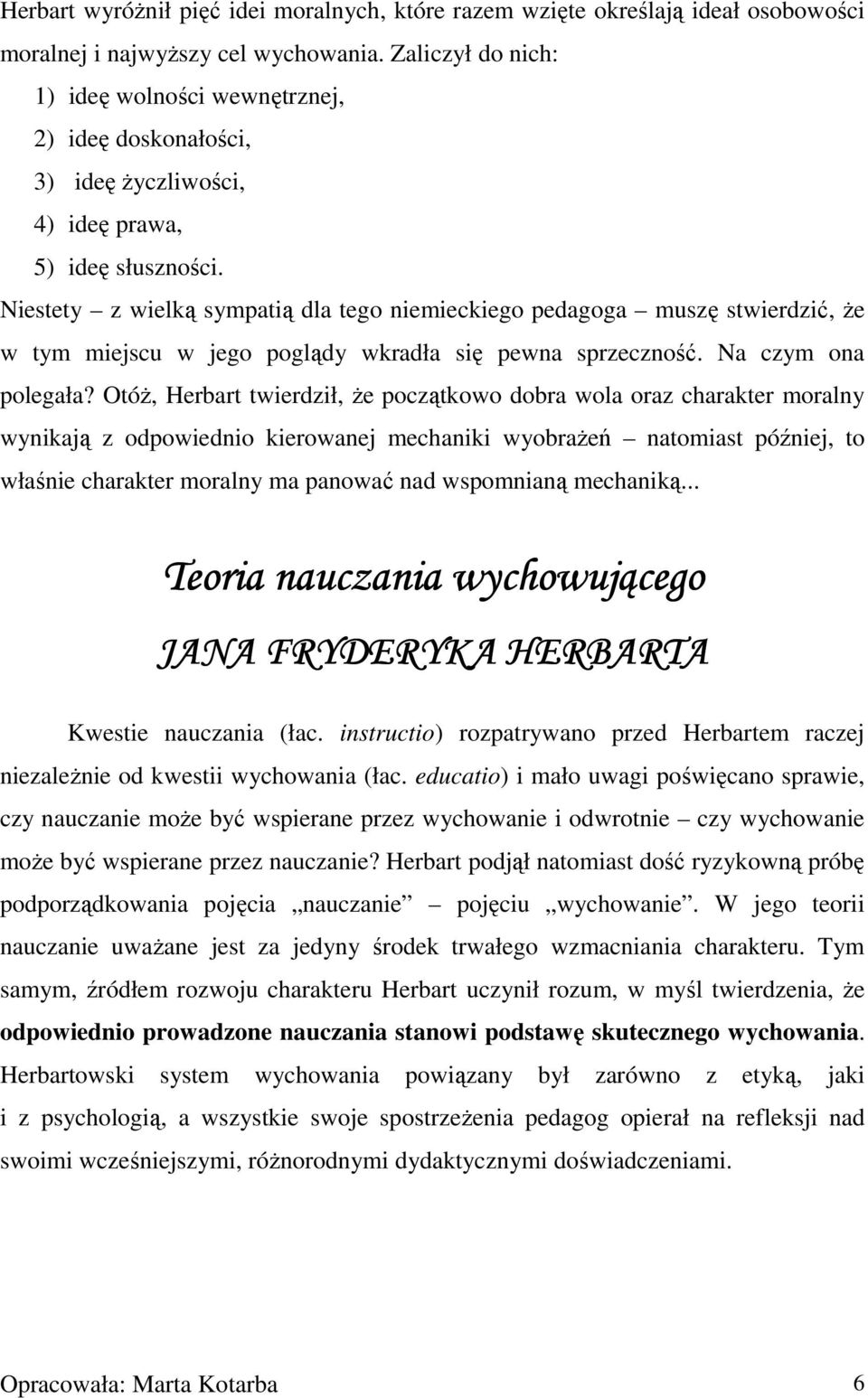 Niestety z wielką sympatią dla tego niemieckiego pedagoga muszę stwierdzić, że w tym miejscu w jego poglądy wkradła się pewna sprzeczność. Na czym ona polegała?