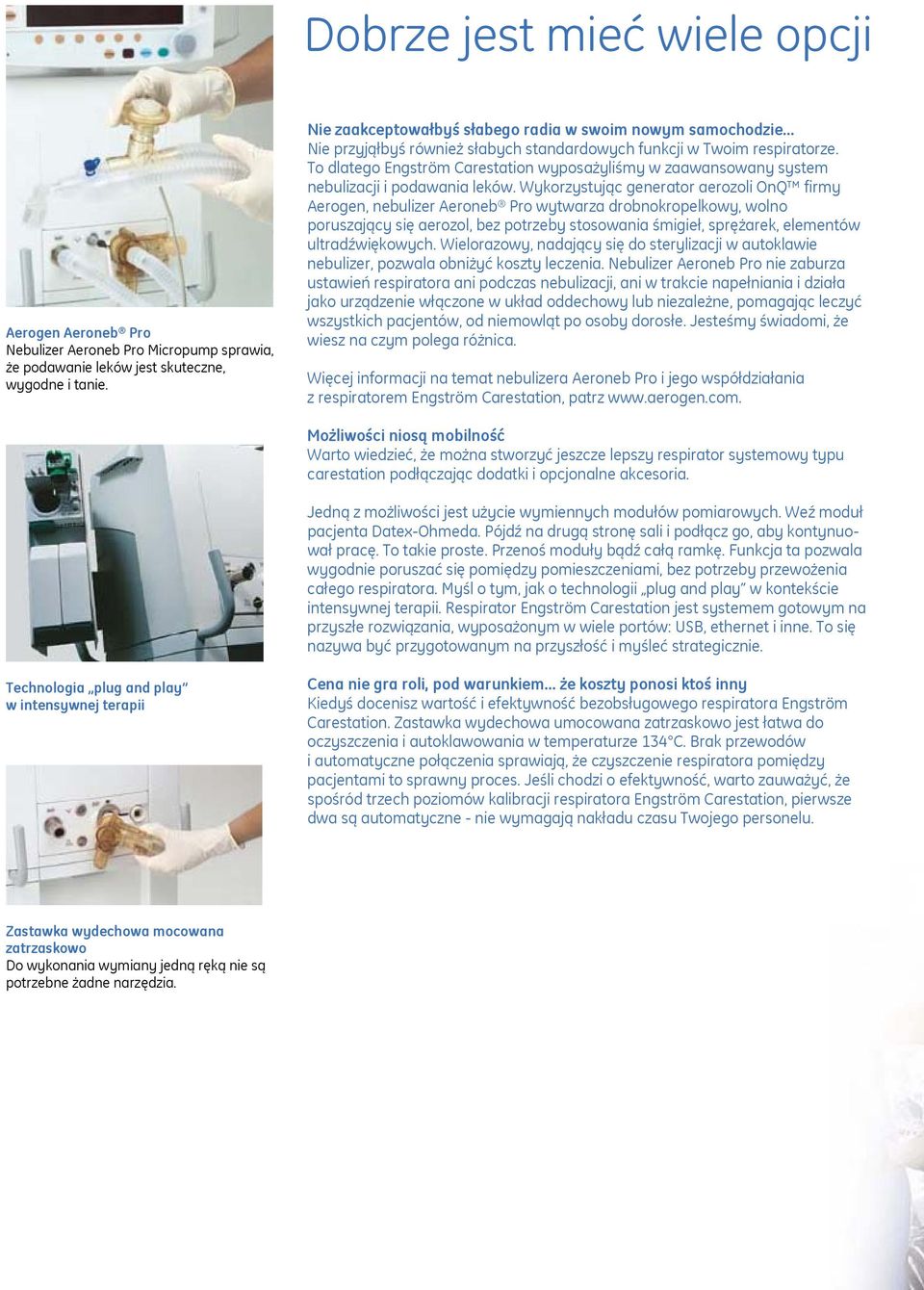 To dlatego Engström Carestation wyposażyliśmy w zaawansowany system nebulizacji i podawania leków.
