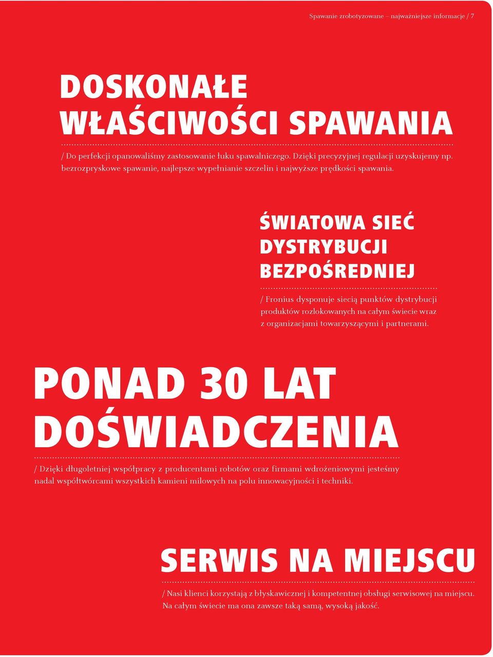 ŚWIATOWA SIEĆ DYSTRYBUCJI BEZPOŚREDNIEJ / Fronius dysponuje siecią punktów dystrybucji produktów rozlokowanych na całym świecie wraz z organizacjami towarzyszącymi i partnerami.