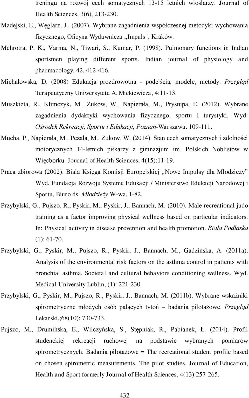 Pulmonary functions in Indian sportsmen playing different sports. Indian journal of physiology and pharmacology, 42, 412416. Michałowska, D. (2008) Edukacja prozdrowotna podejścia, modele, metody.