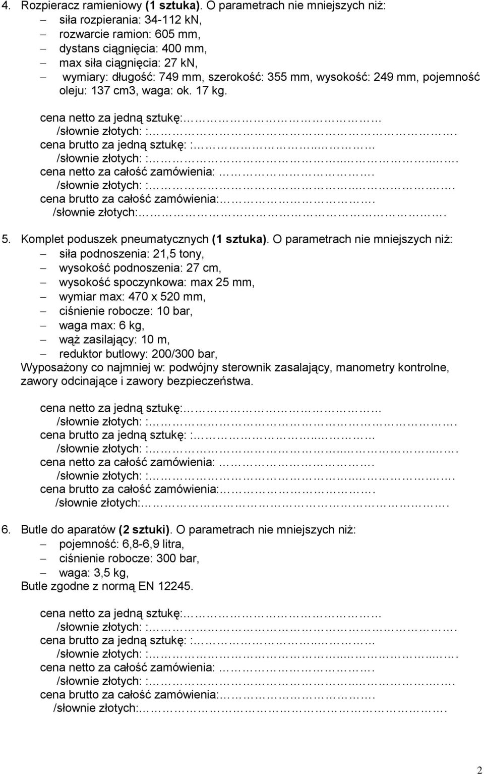 249 mm, pojemność oleju: 137 cm3, waga: ok. 17 kg. 5. Komplet poduszek pneumatycznych (1 sztuka).