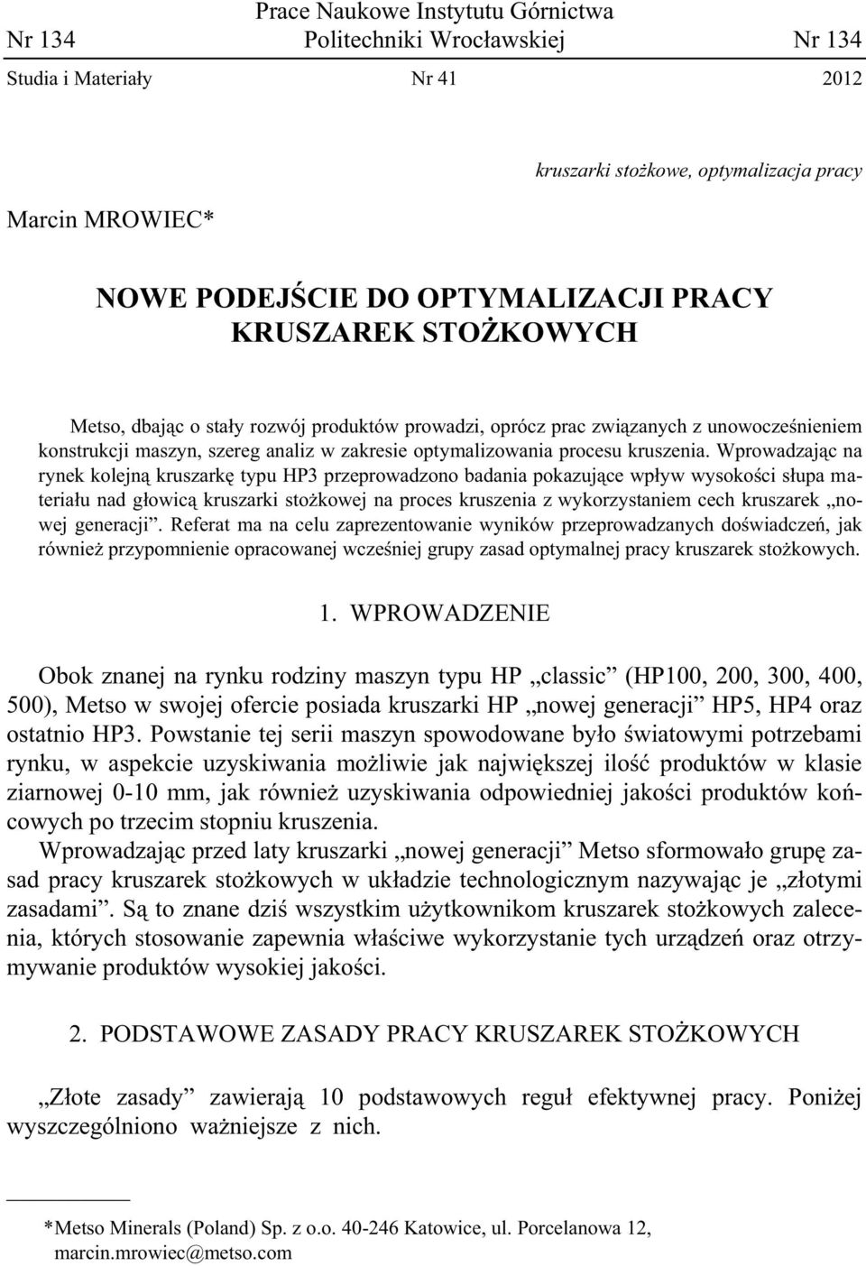 Wprowadzając na rynek kolejną kruszarkę typu HP3 przeprowadzono badania pokazujące wpływ wysokości słupa materiału nad głowicą kruszarki stożkowej na proces kruszenia z wykorzystaniem cech kruszarek