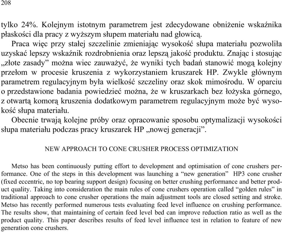 Znając i stosując złote zasady można wiec zauważyć, że wyniki tych badań stanowić mogą kolejny przełom w procesie kruszenia z wykorzystaniem kruszarek HP.