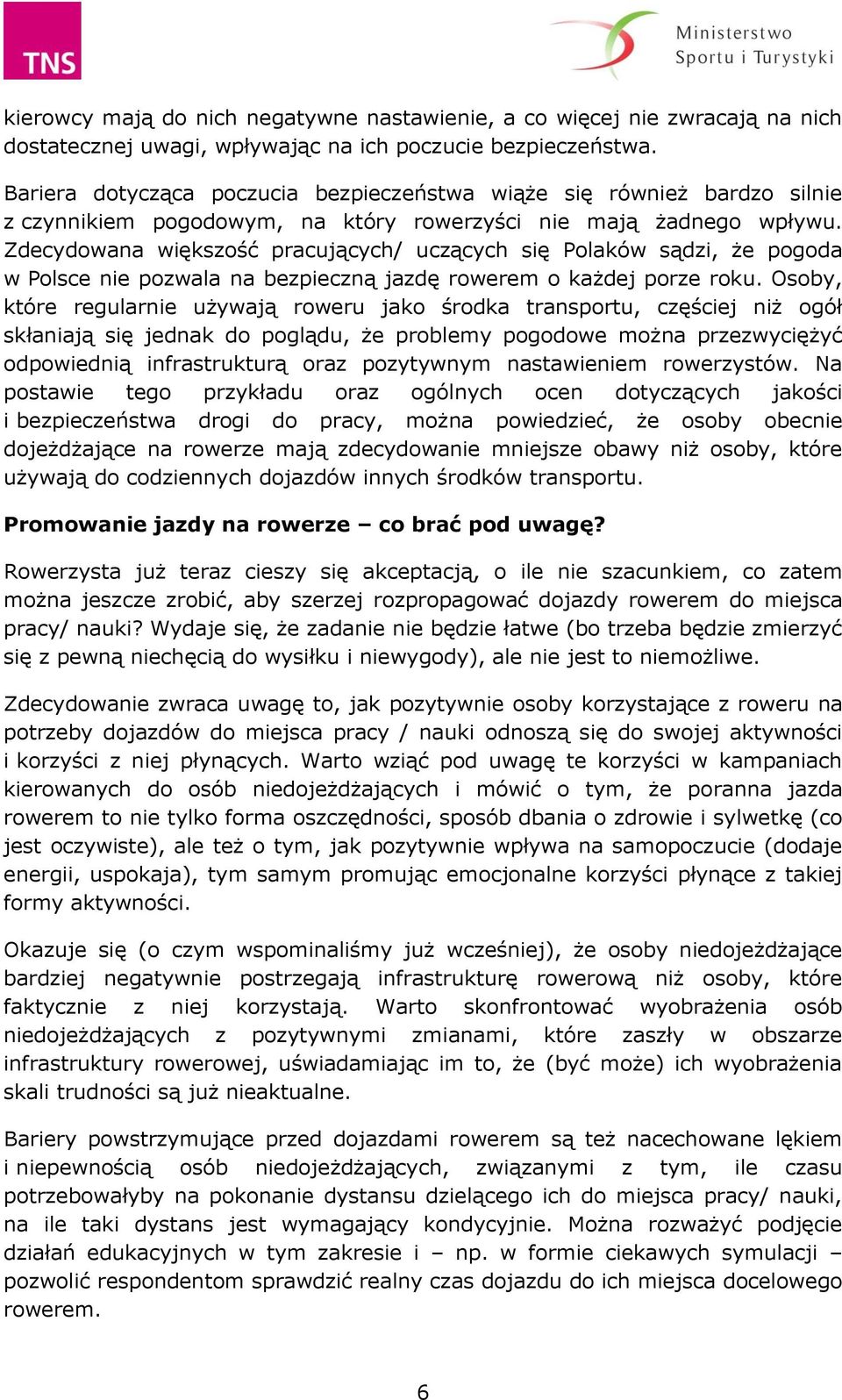 Zdecydowana większość pracujących/ uczących się Polaków sądzi, że pogoda w Polsce nie pozwala na bezpieczną jazdę rowerem o każdej porze roku.