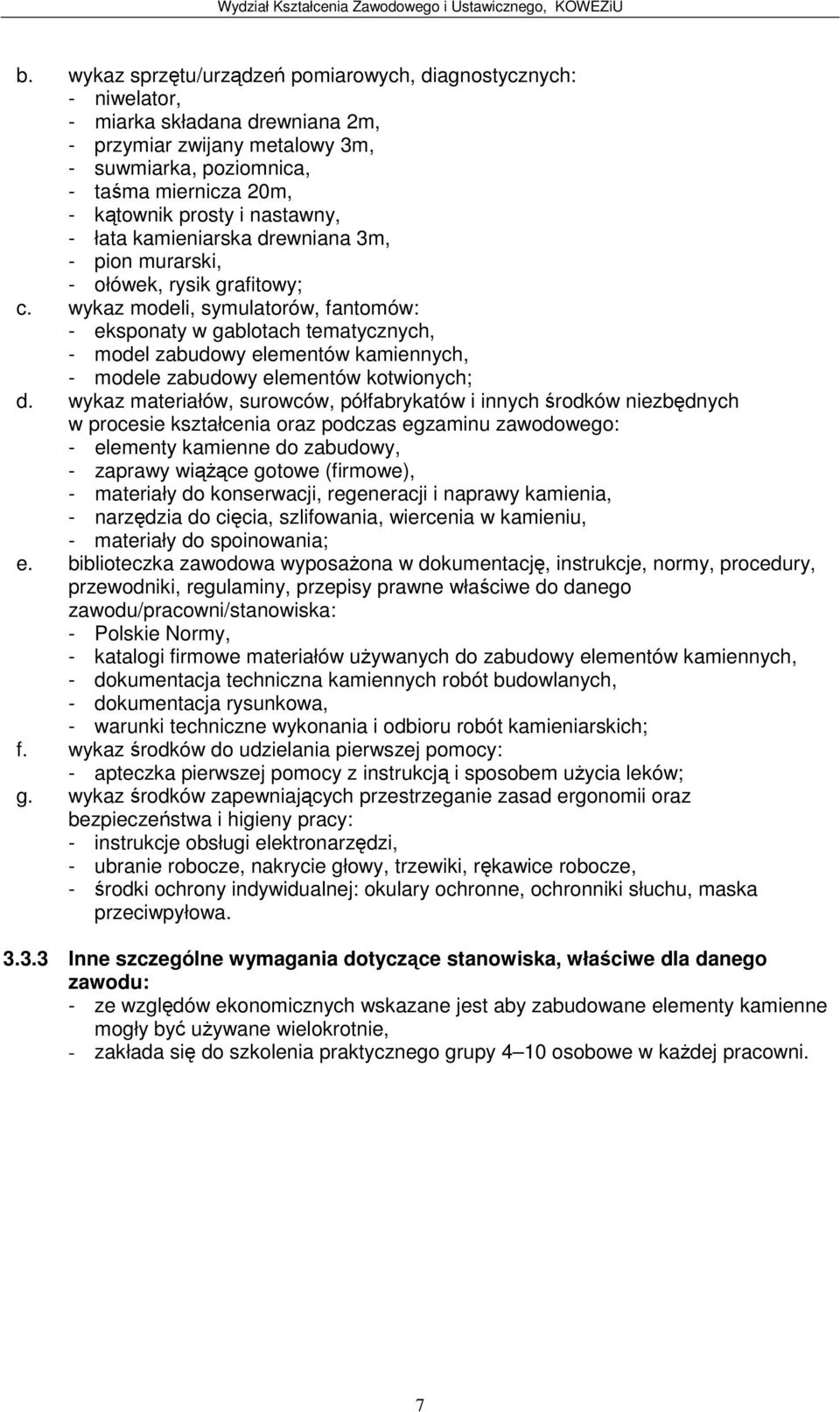 wykaz modeli, symulatorów, fantomów: eksponaty w gablotach tematycznych, model zabudowy elementów kamiennych, modele zabudowy elementów kotwionych; d.