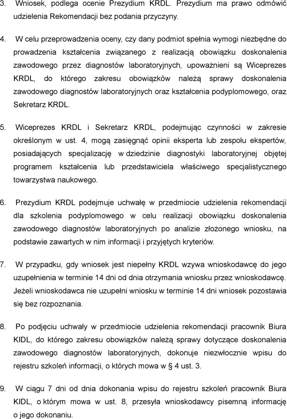 upoważnieni są Wiceprezes KRDL, do którego zakresu obowiązków należą sprawy doskonalenia zawodowego diagnostów laboratoryjnych oraz kształcenia podyplomowego, oraz Sekretarz KRDL. 5.