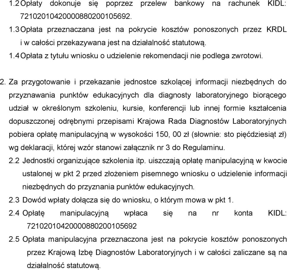 4 Opłata z tytułu wniosku o udzielenie rekomendacji nie podlega zwrotowi. 2.