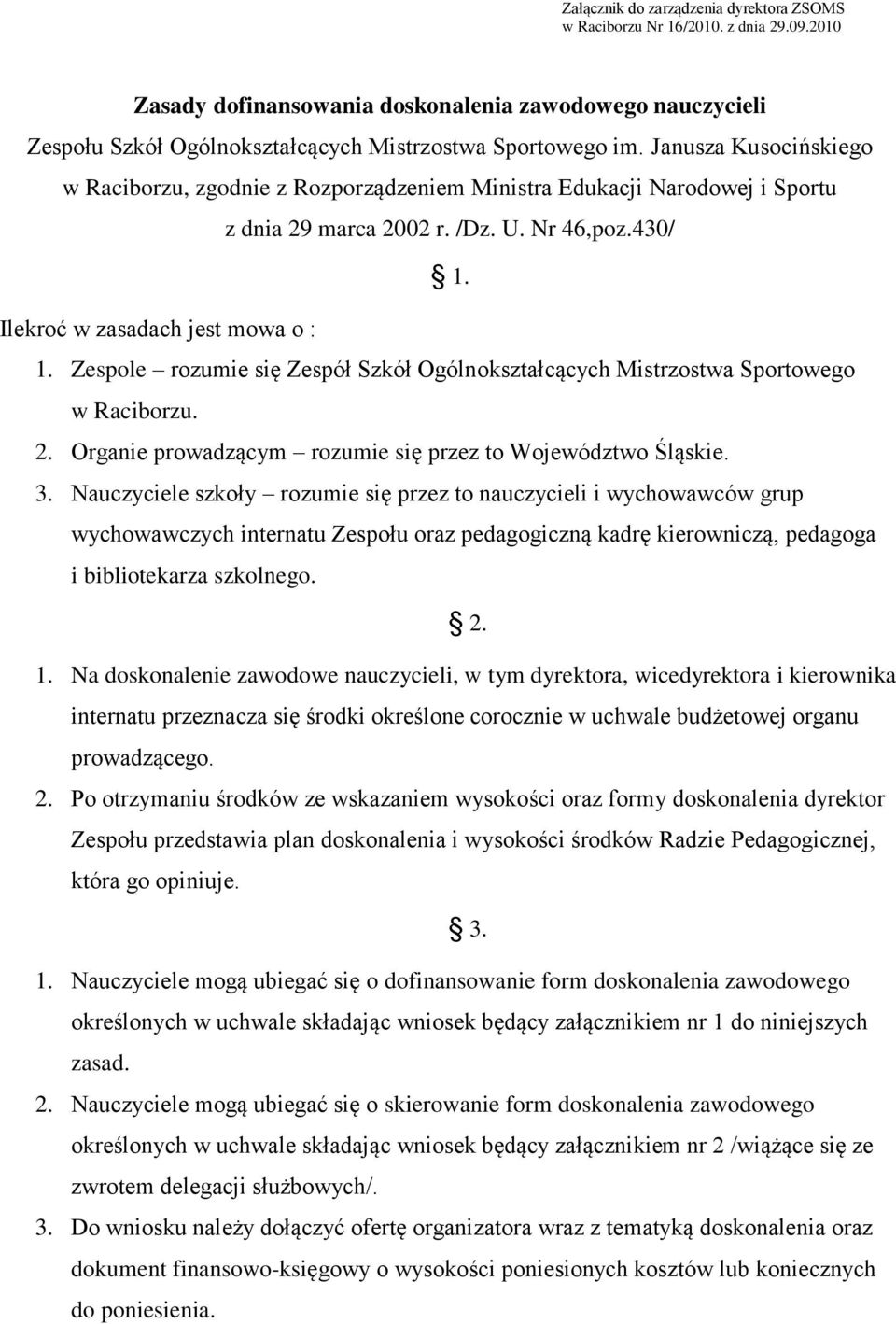 Zespole rozumie się Zespół Szkół Ogólnokształcących Mistrzostwa Sportowego w Raciborzu. 2. Organie prowadzącym rozumie się przez to Województwo Śląskie. 3.