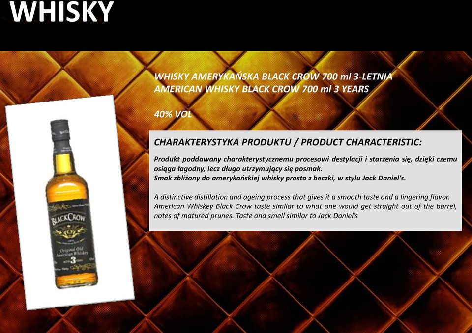 Smak zbliżony do amerykańskiej whisky prosto z beczki, w stylu Jack Daniel s.