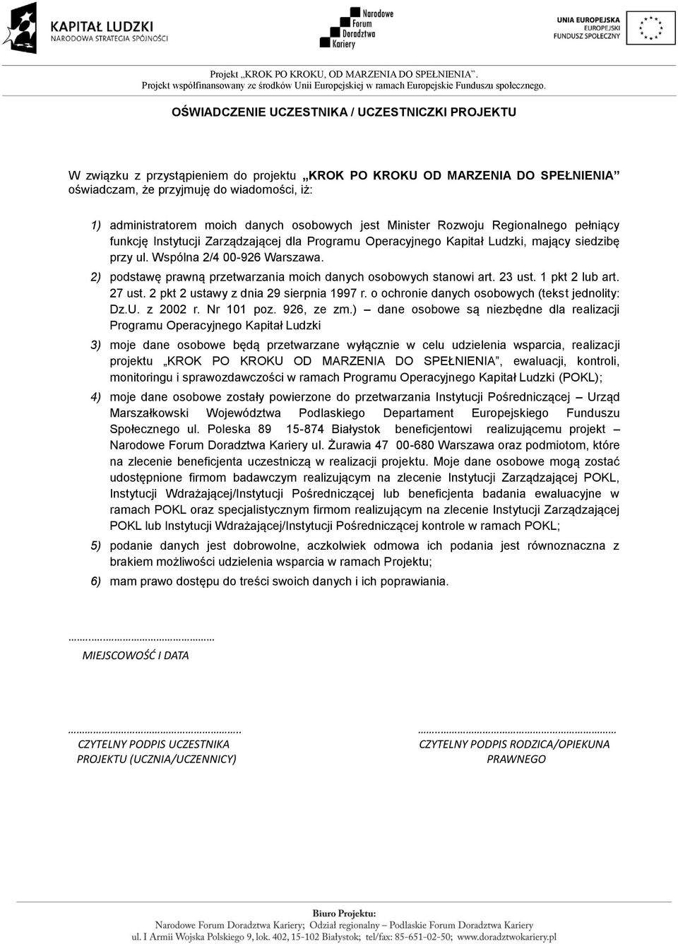 2) podstawę prawną przetwarzania moich danych osobowych stanowi art. 23 ust. 1 pkt 2 lub art. 27 ust. 2 pkt 2 ustawy z dnia 29 sierpnia 1997 r. o ochronie danych osobowych (tekst jednolity: Dz.U.