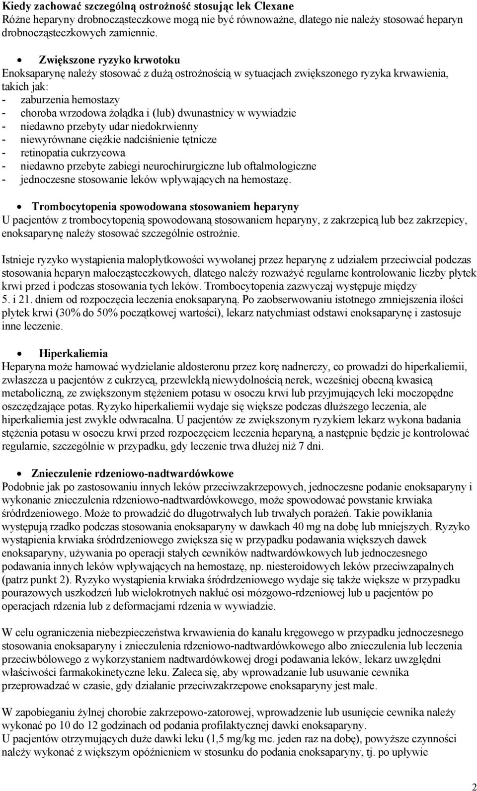 dwunastnicy w wywiadzie - niedawno przebyty udar niedokrwienny - niewyrównane ciężkie nadciśnienie tętnicze - retinopatia cukrzycowa - niedawno przebyte zabiegi neurochirurgiczne lub oftalmologiczne