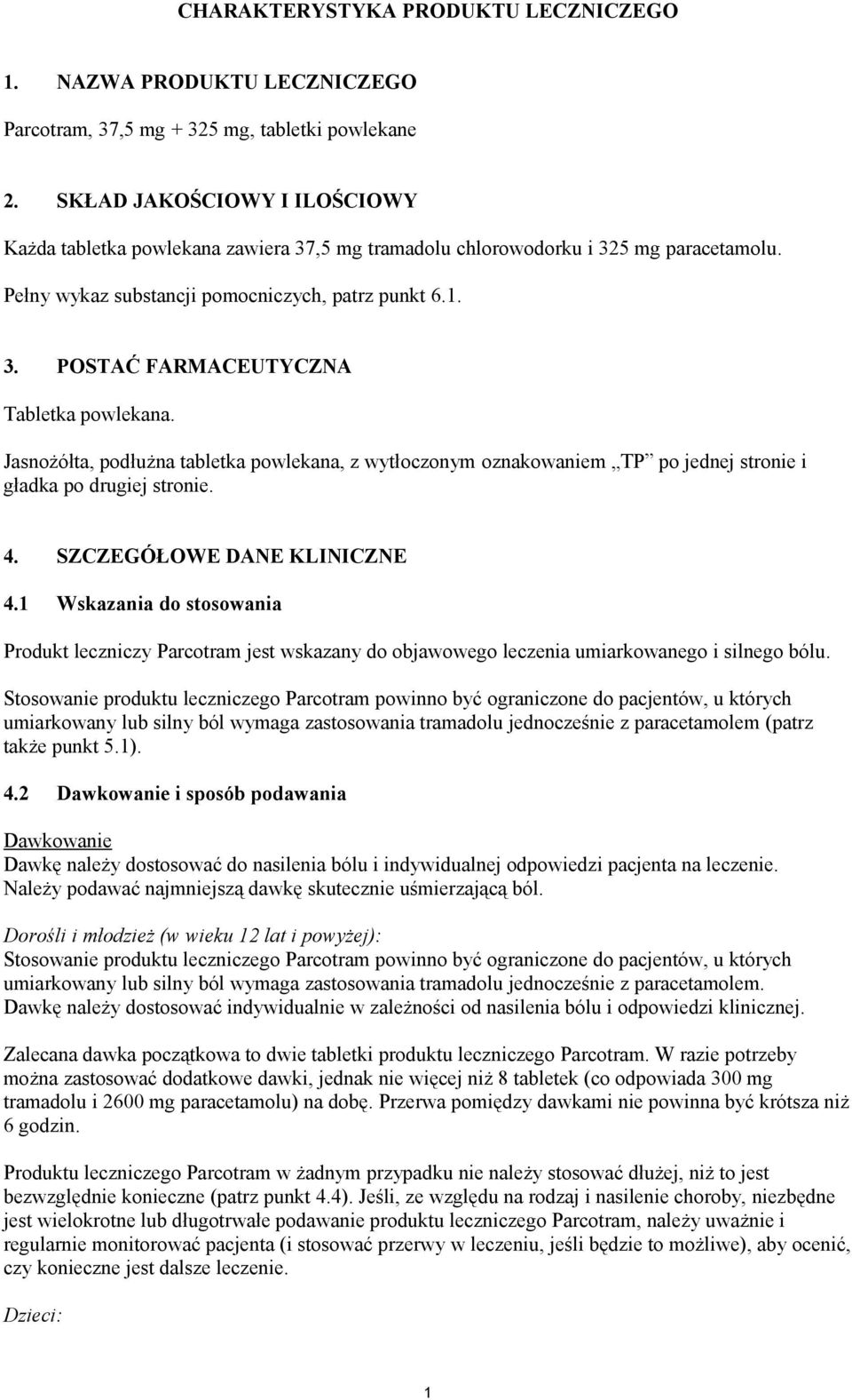 Jasnożółta, podłużna tabletka powlekana, z wytłoczonym oznakowaniem TP po jednej stronie i gładka po drugiej stronie. 4. SZCZEGÓŁOWE DANE KLINICZNE 4.