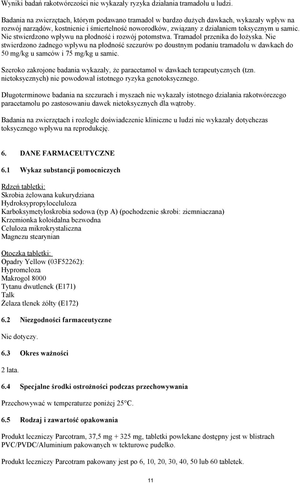 Nie stwierdzono wpływu na płodność i rozwój potomstwa. Tramadol przenika do łożyska.