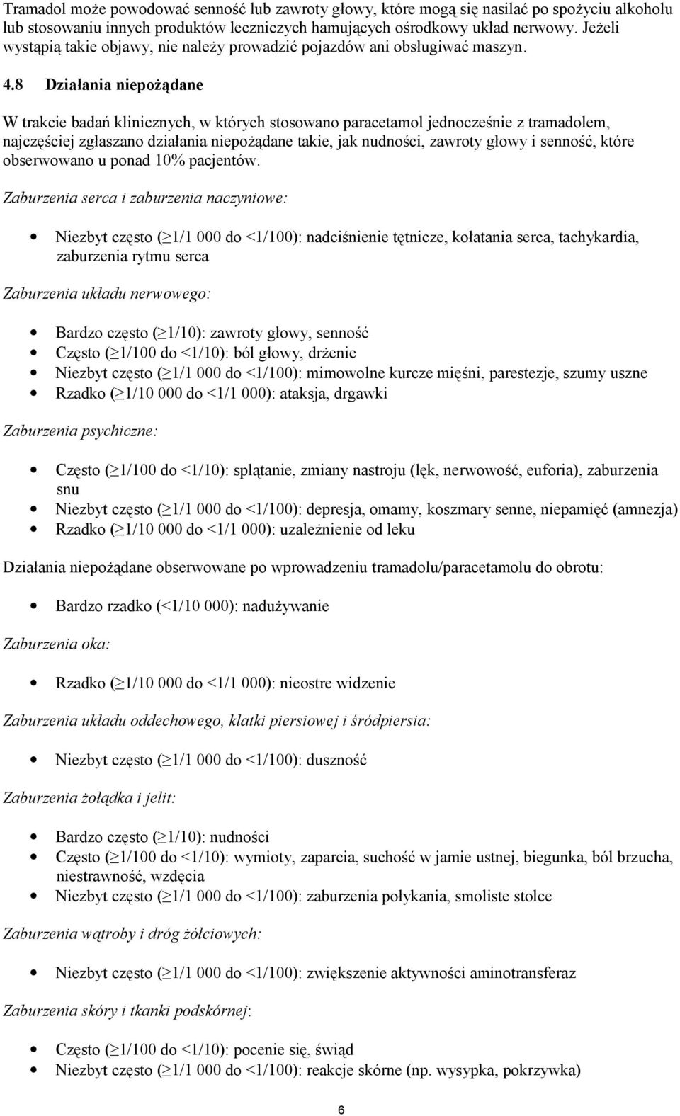 8 Działania niepożądane W trakcie badań klinicznych, w których stosowano paracetamol jednocześnie z tramadolem, najczęściej zgłaszano działania niepożądane takie, jak nudności, zawroty głowy i