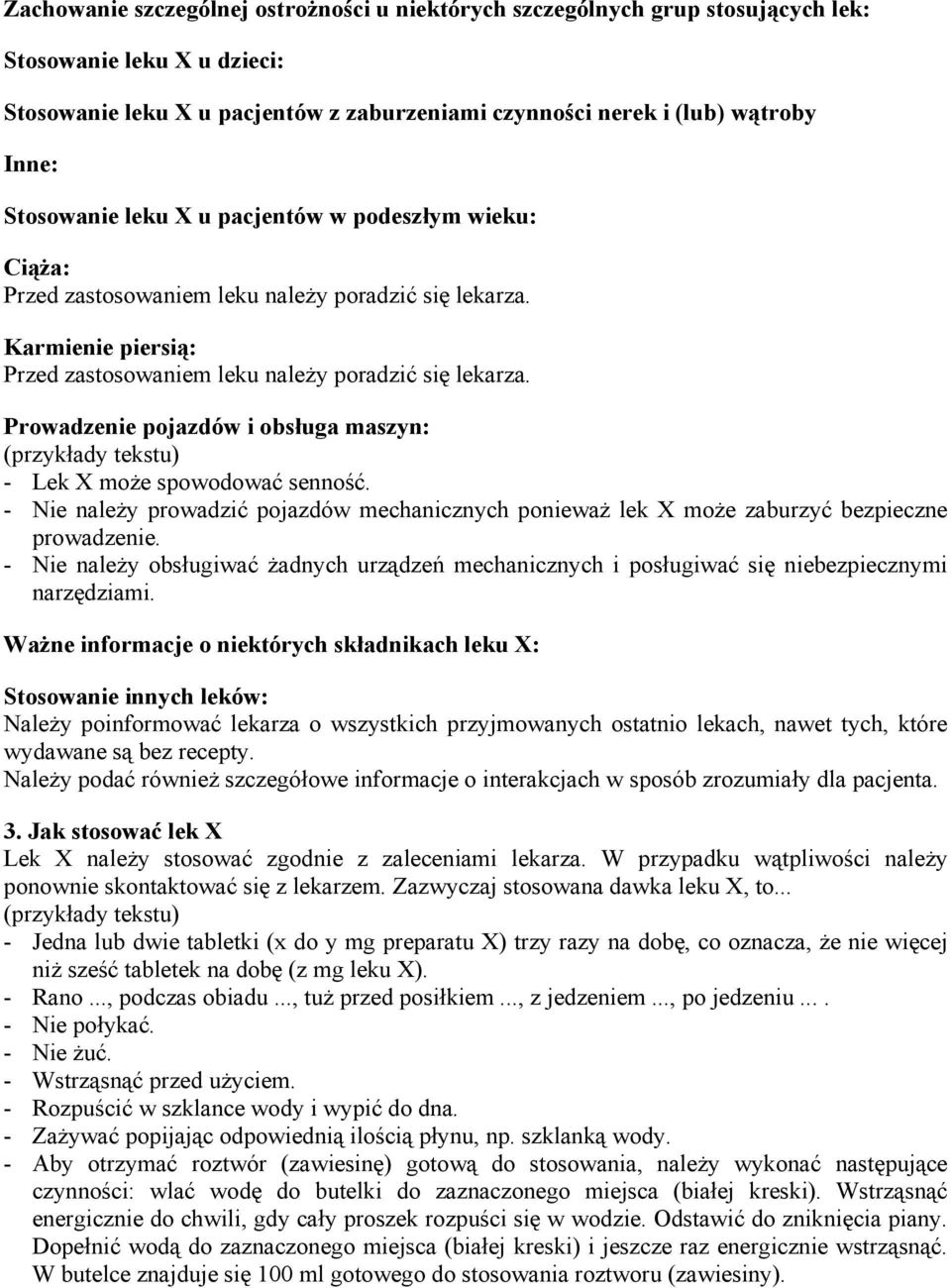 Prowadzenie pojazdów i obsługa maszyn: (przykłady tekstu) - Lek X może spowodować senność. - Nie należy prowadzić pojazdów mechanicznych ponieważ lek X może zaburzyć bezpieczne prowadzenie.