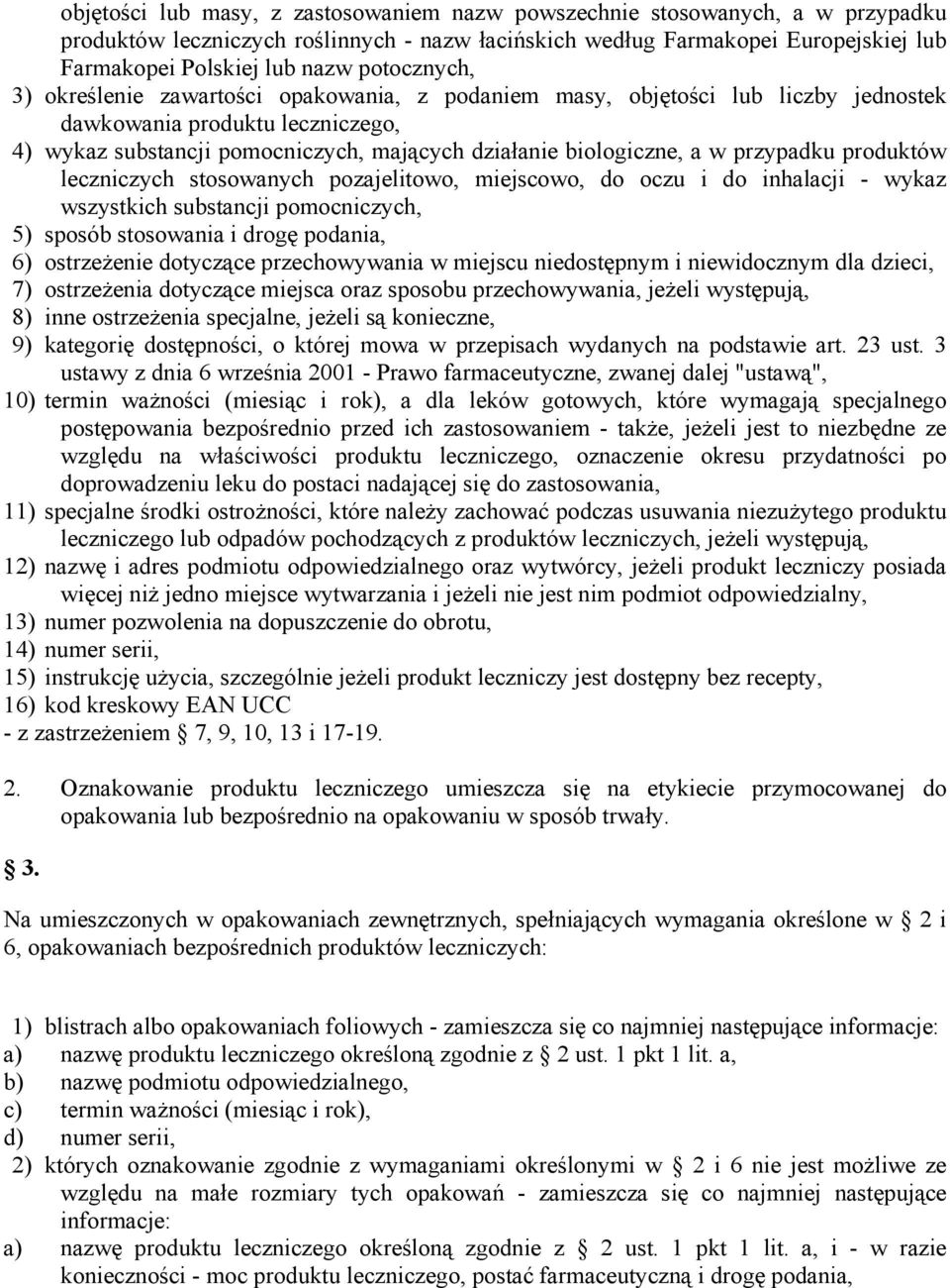 przypadku produktów leczniczych stosowanych pozajelitowo, miejscowo, do oczu i do inhalacji - wykaz wszystkich substancji pomocniczych, 5) sposób stosowania i drogę podania, 6) ostrzeżenie dotyczące