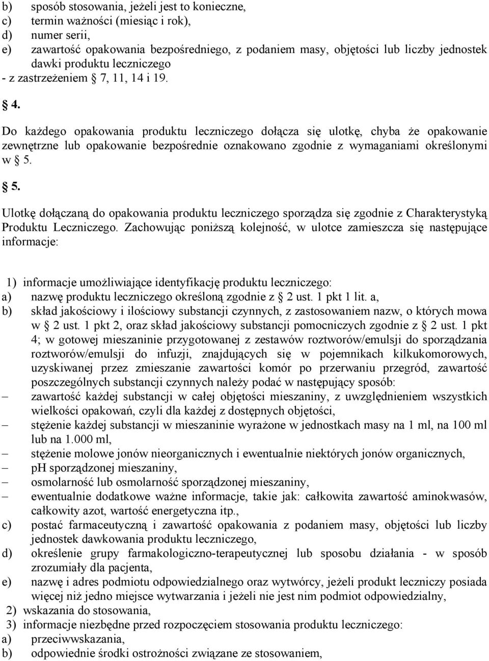 Do każdego opakowania produktu leczniczego dołącza się ulotkę, chyba że opakowanie zewnętrzne lub opakowanie bezpośrednie oznakowano zgodnie z wymaganiami określonymi w 5.