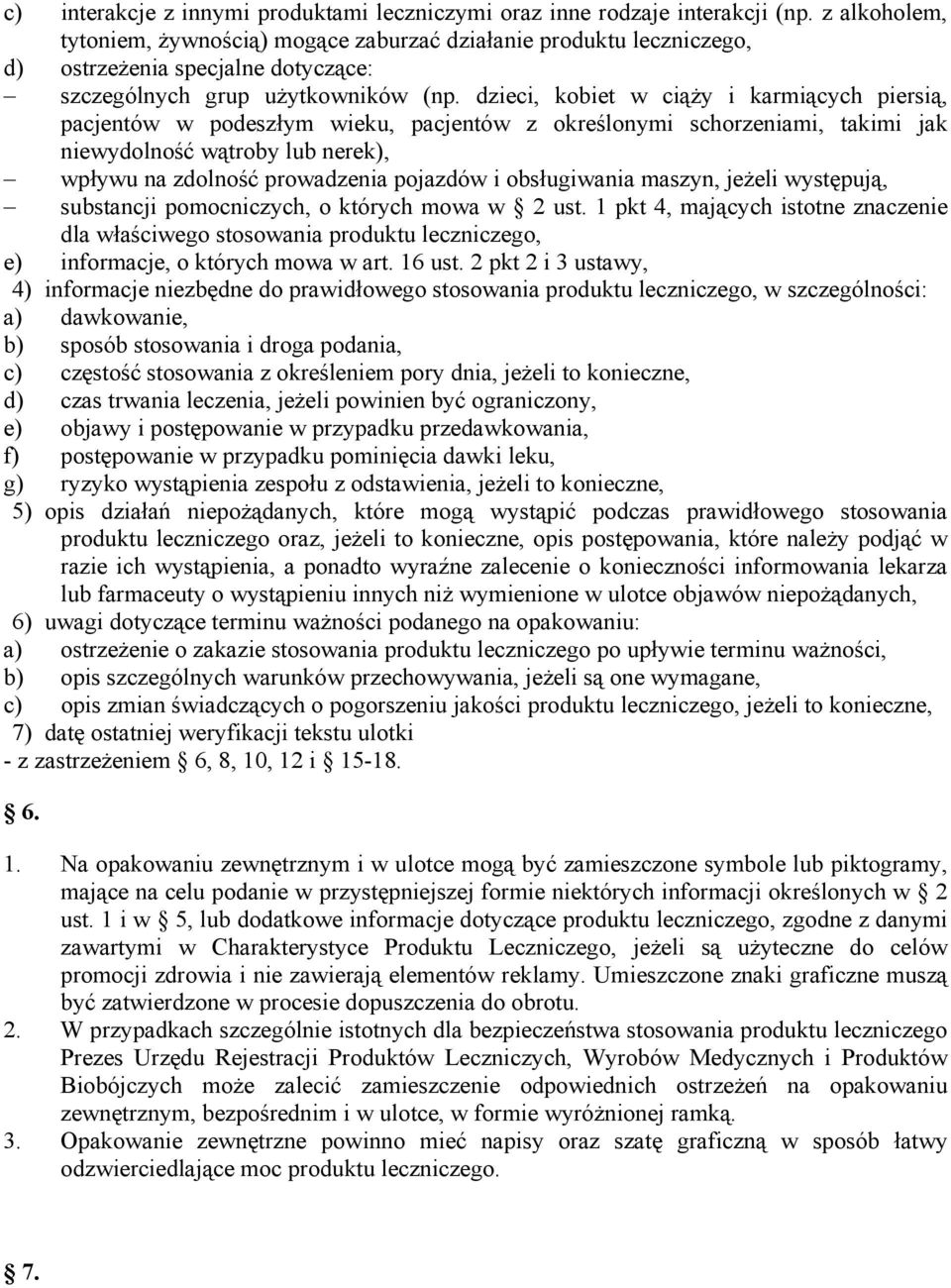 dzieci, kobiet w ciąży i karmiących piersią, pacjentów w podeszłym wieku, pacjentów z określonymi schorzeniami, takimi jak niewydolność wątroby lub nerek), wpływu na zdolność prowadzenia pojazdów i