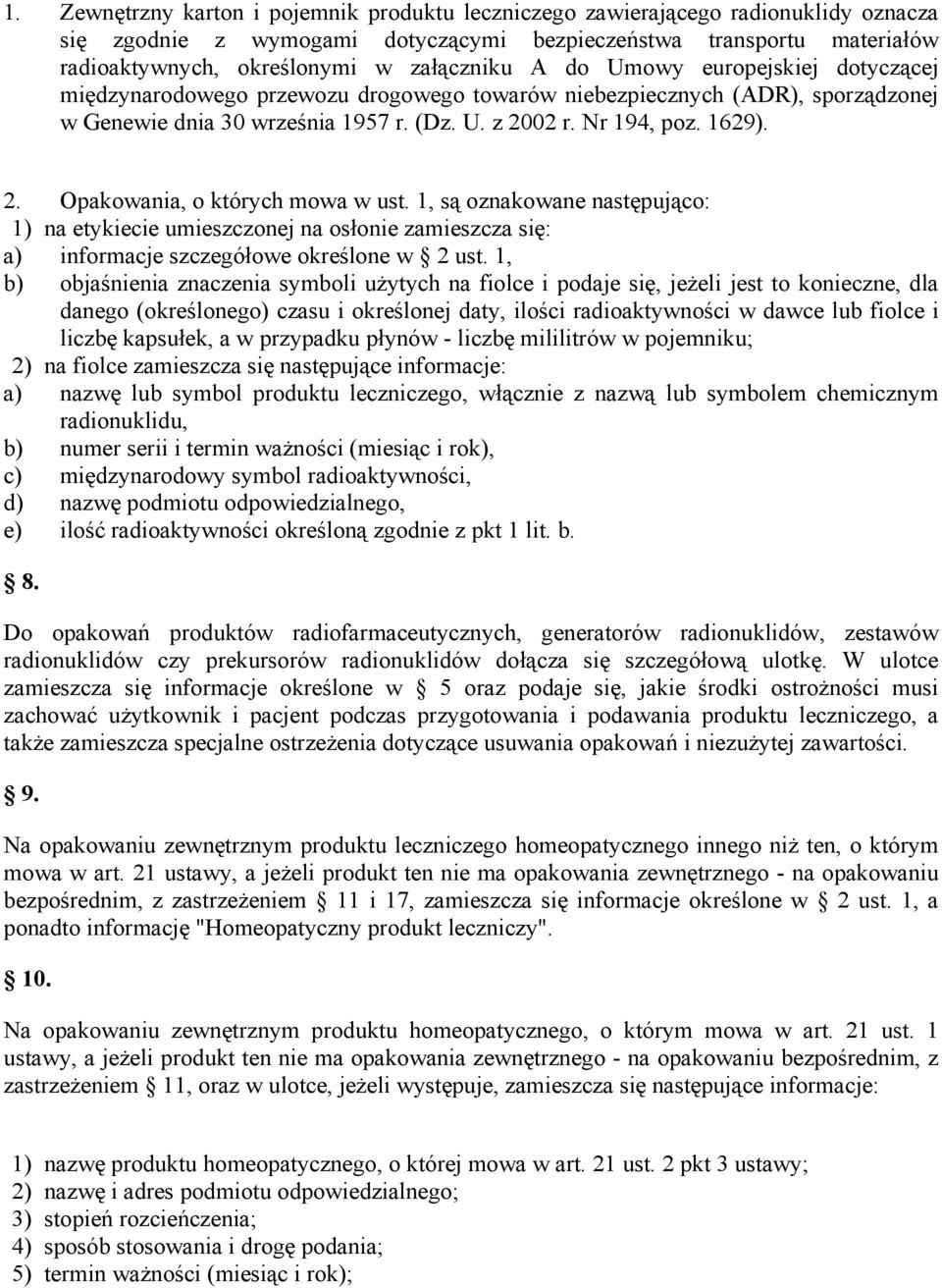 2. Opakowania, o których mowa w ust. 1, są oznakowane następująco: 1) na etykiecie umieszczonej na osłonie zamieszcza się: a) informacje szczegółowe określone w 2 ust.