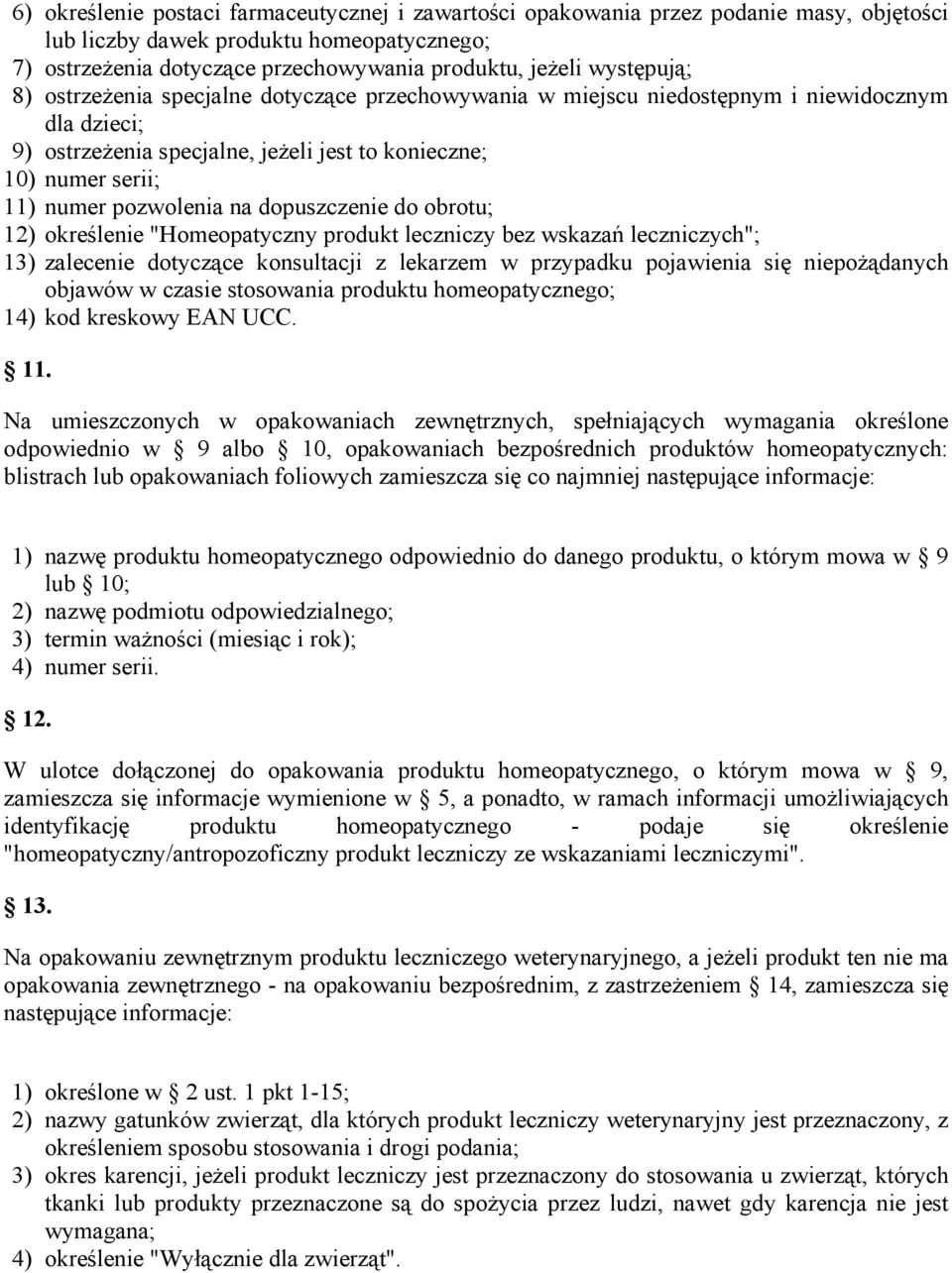 pozwolenia na dopuszczenie do obrotu; 12) określenie "Homeopatyczny produkt leczniczy bez wskazań leczniczych"; 13) zalecenie dotyczące konsultacji z lekarzem w przypadku pojawienia się niepożądanych